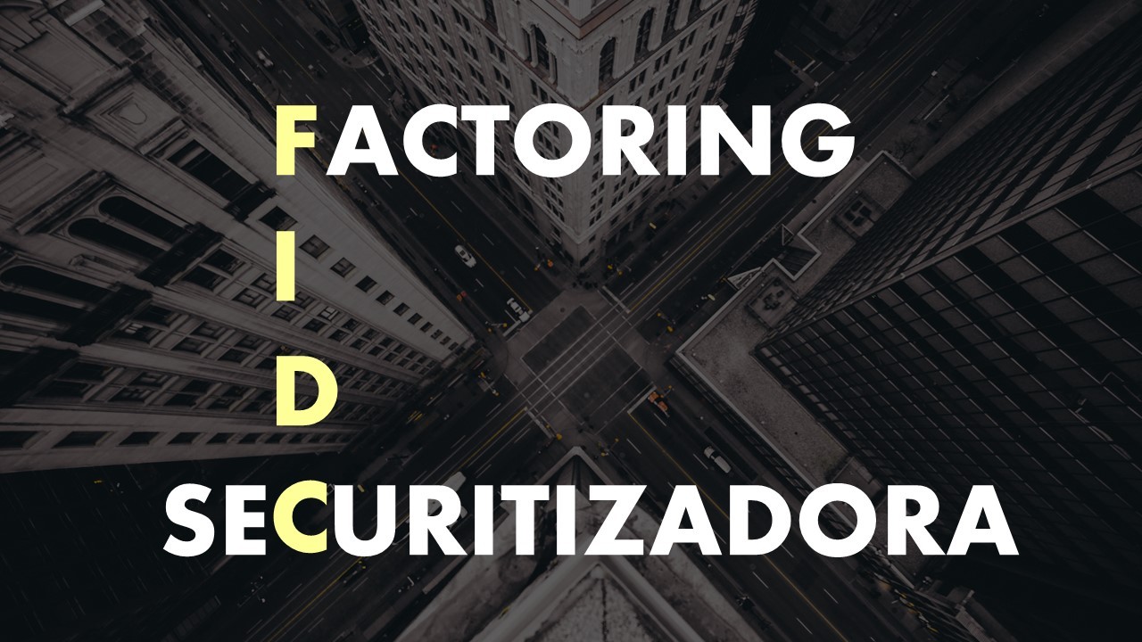 Factoring, FIDC, Securitizadora